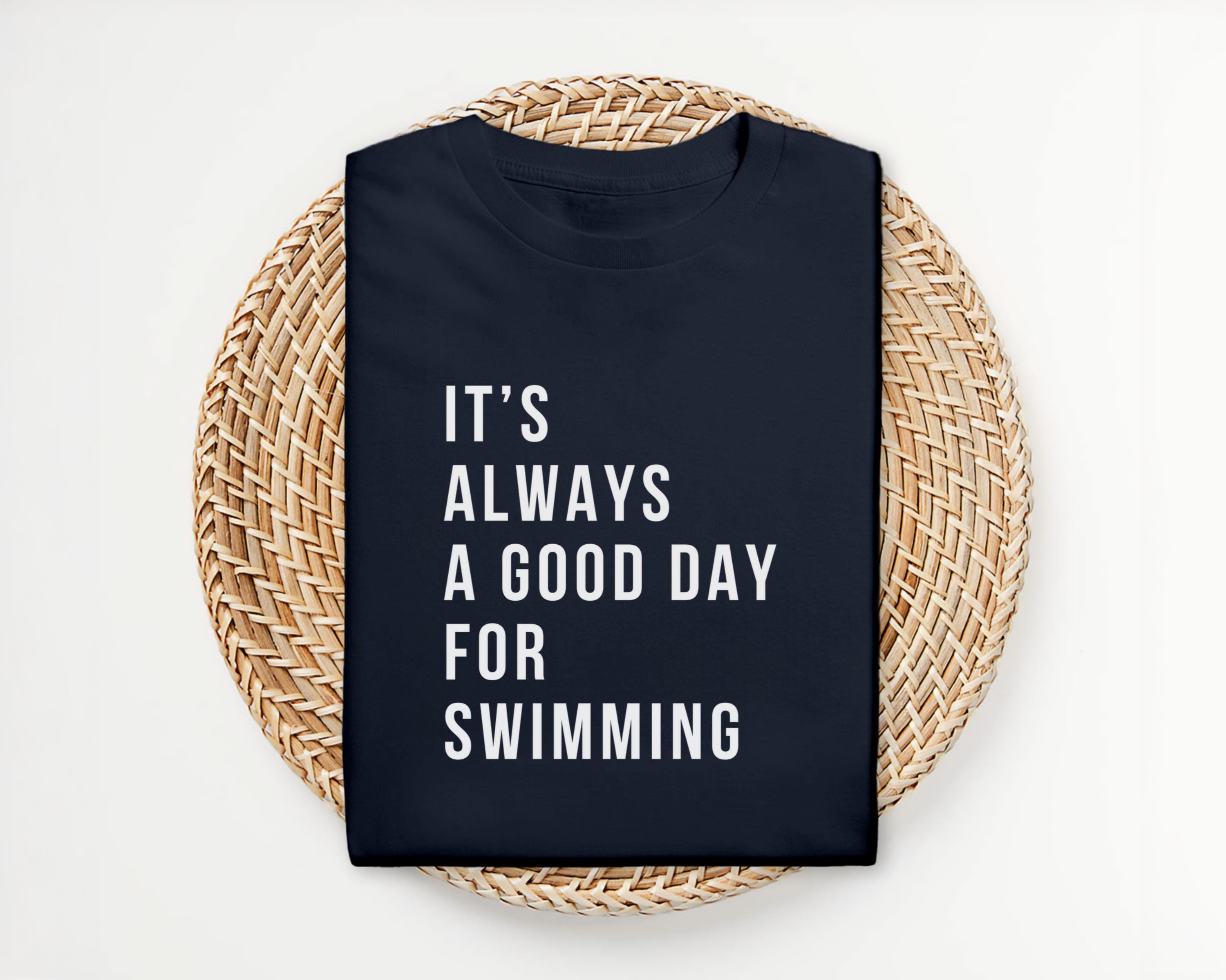 It's always a good day for swimming, Swimming shirt, Swimming Tshirt, Swimming gift, gift for Swimmer, swimmer shirt, Swimming, Swimmer gift