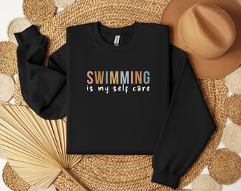 Swimming is my selft care, Swimming gift, gift for Swimmer, Swimmer Gift, open water, swimming sweatshirt, swim mom gift, swimmer sweater
