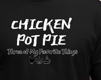 Chicken Pot Pie T-Shirt: My Three Favorite Things