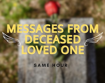 Messages from deceased loved one,, Channeled Messages, Same Hour,Spiritual Guidance,Tarot Reading