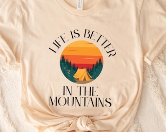 Life is better in the Mountains, Mountain Life Camping Shirt, Nature Lover, Outdoors Hiking shirt, Into the wild tee, wanderlust
