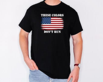 These Colors Don’t Run Shirt, Patriotic American Flag Tee, USA Pride Shirt, Veteran Military Shirt, 4th of July Shirt, Freedom T-Shirt