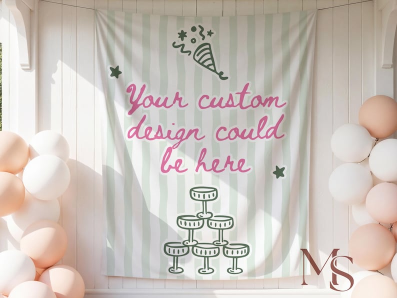 May include: A banner with a light green and white striped background. The banner has the text "Your custom design could be here" in pink script. Green illustrations of champagne glasses and stars are also on the banner. Balloons in white and peach are on the sides.