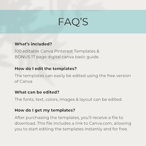 May include: FAQ'S. What's included? 100 editable Canva Pinterest Templates & BONUS 17 page digital Canva basic guide. How do I edit the templates? The templates can easily be edited using the free version of Canva. What can be edited? The fonts, text, colors, images & layout can be edited. How do I get my templates? After purchasing the templates, you'll receive a file to download. This file includes a link to Canva.com, allowing you to start editing the templates instantly and for free.