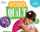 I Can Quilt by Carolyn S. Vagts for Annie's  -  11 Learn to Quilt Patterns - Kids 9-12 - 32 page book - Learn to Quilt - For Kids