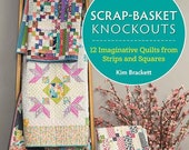 Scrap-basket Knockouts - Kim Brackett - Pattern Book 12 Imaginative Quilts from Strips and Squares - paperback - 80 pages - Precuts