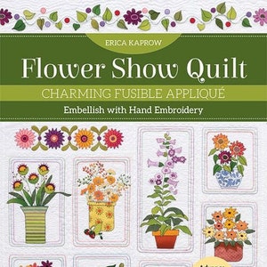 Flower Shop Quilt by Erica Kaprow a Pattern Book for Charming Fusible