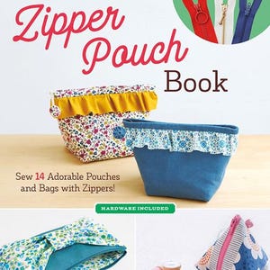 May include: The Zipper Pouch Book cover features text and images of fabric pouches with ruffles and floral patterns. It includes three zippers in red, white, and blue. The text reads The Zipper Pouch Book, Includes 3 Zippers!, Sew 14 Adorable Pouches and Bags with Zippers!, and HARDWARE INCLUDED.