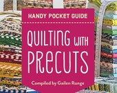 Quilting with Precuts - Pocket Guide for Quilters - fat quarters, jelly rolls, charm packs and more