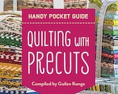 Quilting with Precuts - Pocket Guide for Quilters - fat quarters, jelly rolls, charm packs and more