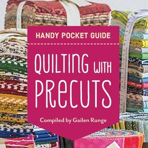 Quilting with Precuts - Pocket Guide for Quilters - fat quarters, jelly rolls, charm packs and more