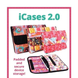 May include: A colorful fabric case for electronic devices, with a zippered pocket on the back. The case is padded and secure, and includes instructions for making cases in four sizes. The text "iCases 2.0" is at the top of the image. The text "Includes coupon for $5 Add-On Video Tutorial" is in a circle at the bottom of the image.