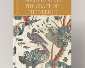 May include: A vintage book titled "Embroidery or the Craft of the Needle" with a gold cover and a cream-colored cover design. The cover features a detailed embroidered pattern with birds, foliage, and floral elements in shades of green, red, and brown.