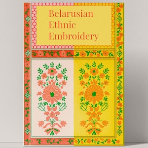 May include: A vibrant book cover titled "Belarusian Ethnic Embroidery". The design features floral patterns in pink and orange, set against a yellow and cream background, with decorative borders in red and green.