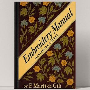 Könnte beinhalten: Ein Hardcover-Buch mit dem Titel "Embroidery Manual Handiwork Course" von F. Marti de Gili. Der Einband ist dunkelbraun mit einem floralen Muster in Gelb, Blau und Grün. Ein gelbes Banner verläuft diagonal über den Einband mit dem Titel.