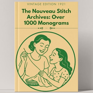 May include: A vintage-style book cover with the title "The Nouveau Stitch Archives: Over 1000 Monograms." The cover features a green illustration of a woman and a girl sewing. The book is a light beige color with green text and illustrations.