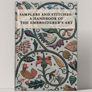 Pode incluir: Um livro de capa dura intitulado SAMPLERS AND STITCHES: A HANDBOOK OF THE EMBROIDERER'S ART. A capa apresenta um fundo de tecido cinza claro com bordados coloridos e complexos de pássaros, folhas, flores e vinhas, acentuados por pequenas lantejoulas douradas.