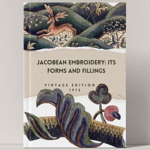 May include: Vintage book cover with a brown background and the title "Jacobean Embroidery: Its Forms and Fillings" in black text. The cover also features a colorful illustration of a deer in a forest setting and a floral design.
