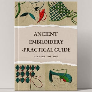 Peut inclure: Une couverture de livre vintage avec le titre "Ancient Embroidery - Practical Guide, Vintage Edition". La couverture présente des illustrations de différents points de broderie en fil vert, rouge et bleu.