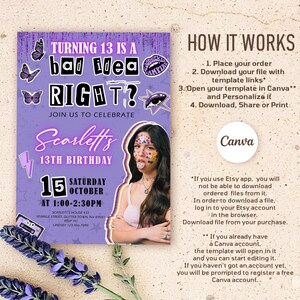 May include: A purple birthday invitation with the text "TURNING 13 IS A bad idea RIGHT?" and "Scarlett's 13th Birthday". The invitation includes a photo of a person with face decorations and event details. The Canva logo is also visible.