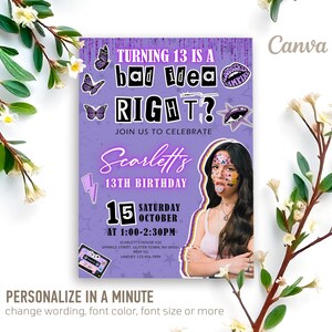 May include: A purple birthday invitation with the text "TURNING 13 IS A bad idea RIGHT?" and "Scarlett's 13th Birthday". The invitation includes a photo of a young woman and decorative butterfly and lightning bolt graphics. The date is Saturday, October 15th.