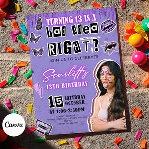 May include: A purple birthday invitation with the text "TURNING 13 IS A bad idea RIGHT?" and "Scarlett's 13th Birthday". The invitation includes a photo of a person with face paint and is decorated with butterflies and stars.