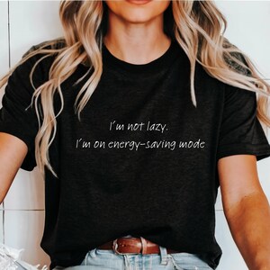 I'm Not Lazy tee, Sassy Shirt, Humorous Saying T Shirt, Sarcasm Shirt, Women Shirt, Funny Quotes, Funny Shirt, Sarcastic Quotes Shirt,