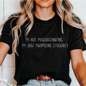 Funny Procrastination Tee, Coffee shirt, Funny Shirt With Saying, Funny Saying Shirt, Sarcasm Quote Tee, Humorous T Shirt, Funny Women Shirt