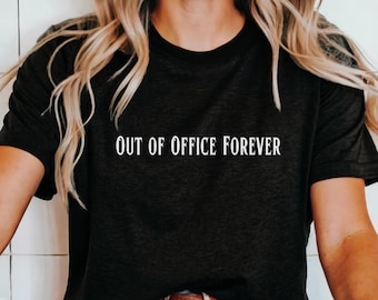 Out of Office Forever T-Shirt, Funny Retirement Gift