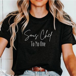 Sous Chef to no one, Introvert gift ideas, Funny Cooking Shirt for Women, Baking gift tee for mom, Gift for Baker, Funny Chef Tee