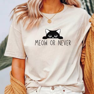 Meow or Never Fun Cat T-Shirt for men and women cat lover shirt for crazy cat lady gift idea for pet owners funny cat shirt for cat mom