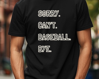 Baseball Gift, Sorry Can't Baseball Bye Shirt, Baseball Mom Tee, Baseball Sports, Baseball Player, Gift Baseball Lover, Gift For Baseball