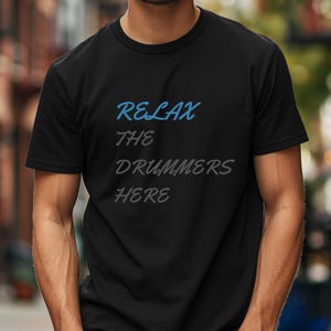 Drummer Gift, Gifts For Drummers, Drummer Shirt, Relax The Drummer's Here Shirt - Drummer, Musician Gift, Premium Men Woman Unisex Shirt