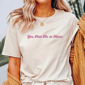You Had Me at Meow Fun Cat Shirt for men and women cat lover shirt for crazy cat lady gift idea for pet owners funny cat shirt for cat mom
