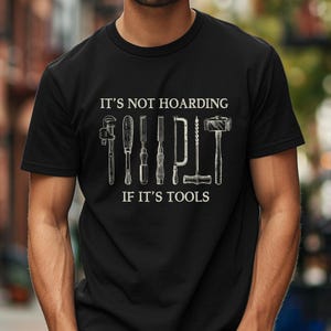 It's Not Hoarding If It's Tools Creatives Tee Woodworking T-Shirt | Carpenter Woodworker Gift, Carpentry Shirt, Unisex T-shirts for men