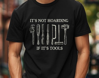 It's Not Hoarding If It's Tools Creatives Tee Woodworking T-Shirt | Carpenter Woodworker Gift, Carpentry Shirt, Unisex T-shirts for men