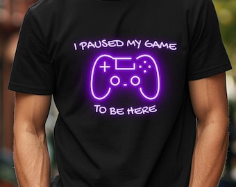 I paused my Game to Be Here | Funny Shirt Men - Gaming TShirt - Father Day Gift - Shirt for Men - Funny Gaming Tee