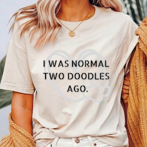 I Was Normal Two Doodles Ago, Doodles Shirt, Dog Lover Shirt, Doodle Dog Mom, Doodle Gift, Doodle Lover, Dog Mom Shirt, Funny Dog Shirt