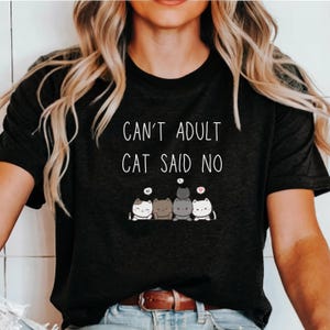 Cant Adult Cat Said No Fun Shirt for men and women cat lover shirt for crazy cat lady gift idea for pet owners funny cat shirt for cat mom