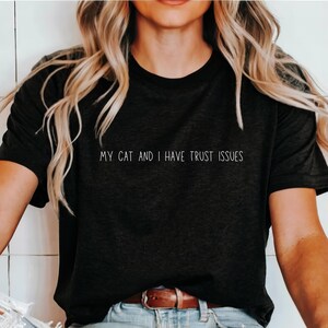 Cat Trust Issues Fun Cat Shirt for men and women cat lover shirt for crazy cat lady gift idea for pet owners funny cat shirt for cat mom