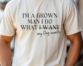 Funny Dog Dad Shirt, Gift for Dog Dad Men's Dog Lover Shirt, Dog Dad Gift for Birthday Im A Grown Man Dog Owner, Pet Owner dad shirt for Dog