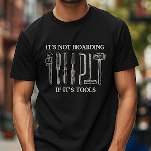 It&#39;s Not Hoarding If It&#39;s Tools Creatives Tee Woodworking T-Shirt | Carpenter Woodworker Gift, Carpentry Shirt, Unisex T-shirts for men