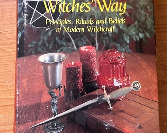 The witches way principles, rituals, and beliefs of modern witchcraft