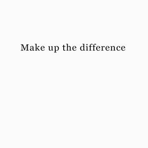 May include: White background with the text "Make up the difference" in a black, serif font. The text is centered and takes up a small portion of the image.
