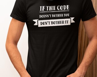 Wenn dich der Code nicht stört | Unisex T-Shirt für Programmierer | Geeky und lustiges T-Shirt für Männer und Frauen in verschiedenen Farben und Größen