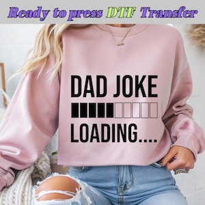 Dad Joke Loading DTF | Funny Father’s Day Design | Joke DTF T-Shirt Design| Humorous Dad | DTF Transfer, Ready To Press, Direct to Film