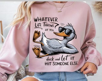 Funny Cool Duck DTF, Whatever Life Throws at You, Duck and Let It Hit Someone Else, DTF Transfer, Ready To Press, Direct to Film