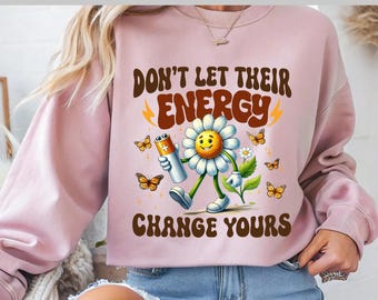 No dejes que su energía cambie la tuya. DTF, margarita retro con estilo motivacional, hippie adorable, transferencia DTF, listo para imprimir, directo a película.