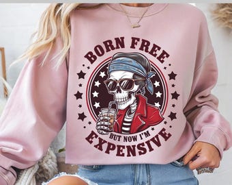 Born Free But Now I'm Expensive DTF – Retro Skull DTF with Attitude, Funny Skeleton Dtf Design, DTF Transfer, Ready To Press, Direct to Film