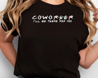 Coworker Shirt, Funny Work Friend Tee, Team Bonding Gift, Office Bestie Shirt, Work Appreciation Tee, Coworker  Birthday Gift, Coworker Gift